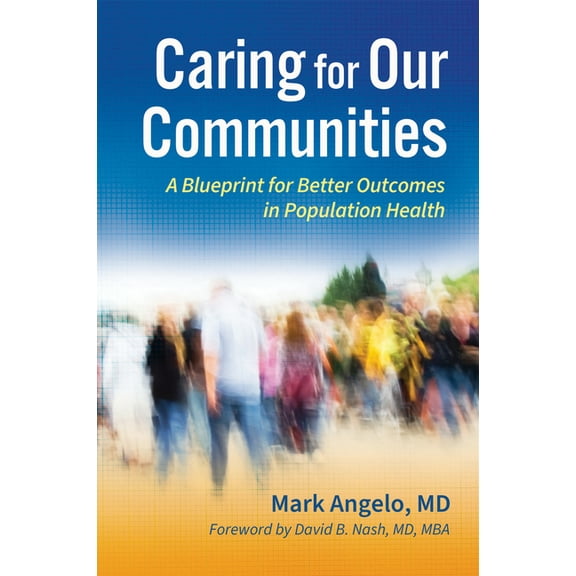 Caring for Our Communities: A Blueprint for Better Outcomes in Population Health (Paperback)