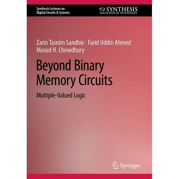 Synthesis Lectures on Digital Circuits & Beyond Binary Memory Circuits: Multiple-Valued Logic, (Paperback)