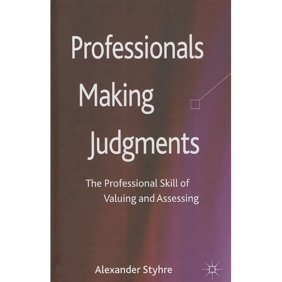 Professionals Making Judgments: The Professional Skill of Valuing and Assessing, (Hardcover)