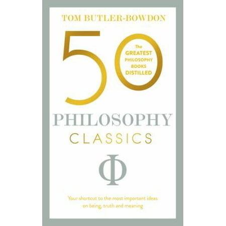 50 Philosophy Classics: Thinking, Being, Acting, Seeing: Profound Insights and Powerful Thinking from 50 Key Books