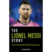 The Lionel Messi Story: How One Man Revolutionized Major League Soccer, (Paperback)