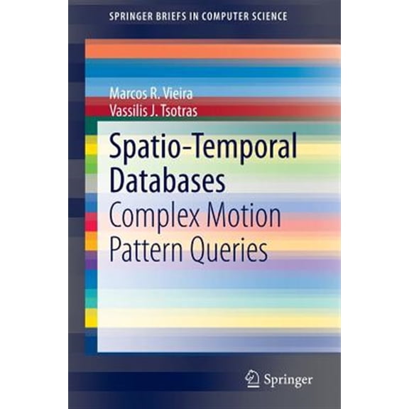 Pre-Owned Springerbriefs in Computer Science: Spatio-Temporal Databases: Complex Motion Pattern Queries (Paperback)