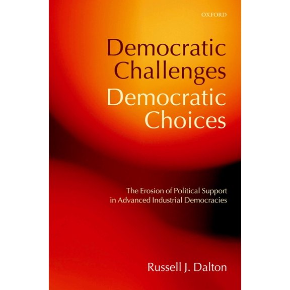 Comparative Politics Democratic Challenges, Democratic Choices: The Erosion of Political Support in Advanced Industrial Democracies, (Paperback)