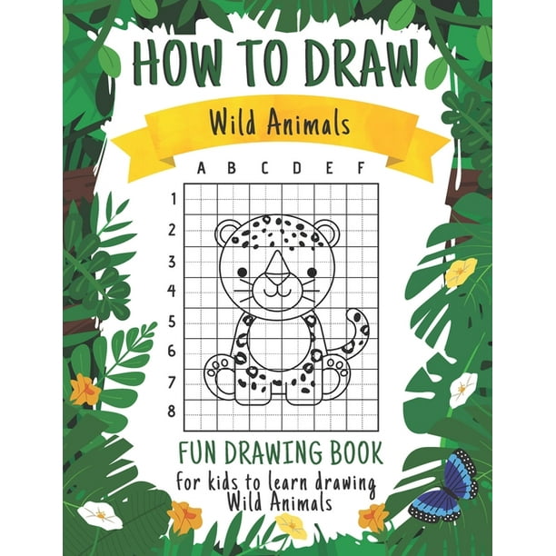 How to Draw Wild Animals : A Fun And Easy Drawing Book For Kids To Learn Drawing  WildLife Animals Creative Gift For Beginners Little Artists (Paperback) -  