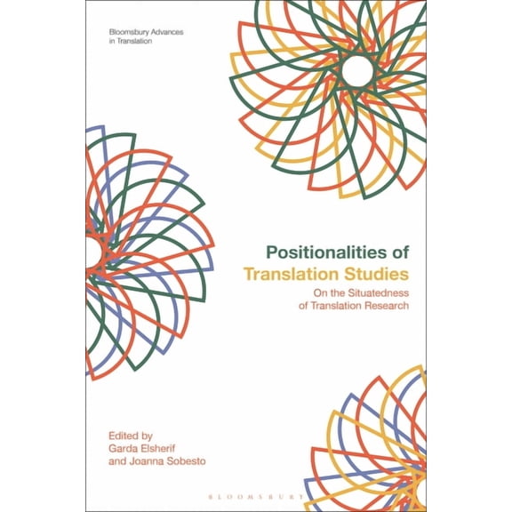 Bloomsbury Advances in Translation Positionalities of Translation Studies: On the Situatedness of Translation Research, (Hardcover)