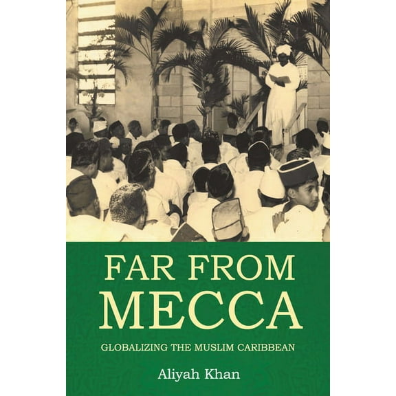 Far from Mecca: Globalizing the Muslim Caribbean, (Paperback)