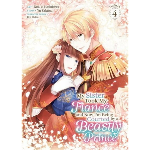 My Sister Took My Fianc and Now I'm Being Courted by a Beastly Prince (Manga) Vol. 4