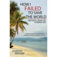 thumbnail image 2 of How I Failed to Save the World: Or Forty Years of Foreign Aid, 2 of 2