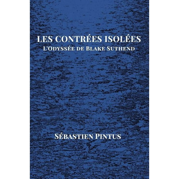 Les Contrées Isolées: L'Odyssée de Blake Suthend, (Paperback)