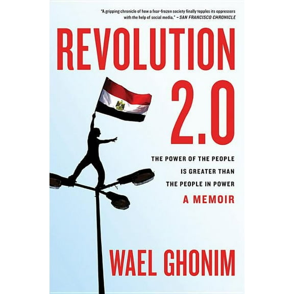 Revolution 2.0: The Power of the People Is Greater Than the People in Power, (Paperback)