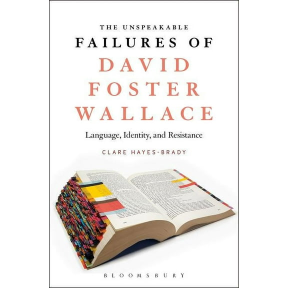 The Unspeakable Failures of David Foster Wallace: Language, Identity, and Resistance, (Paperback)