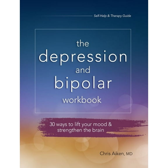 The Depression and Bipolar Workbook: 30 Ways to Lift Your Mood & Strengthen the Brain, (Paperback)
