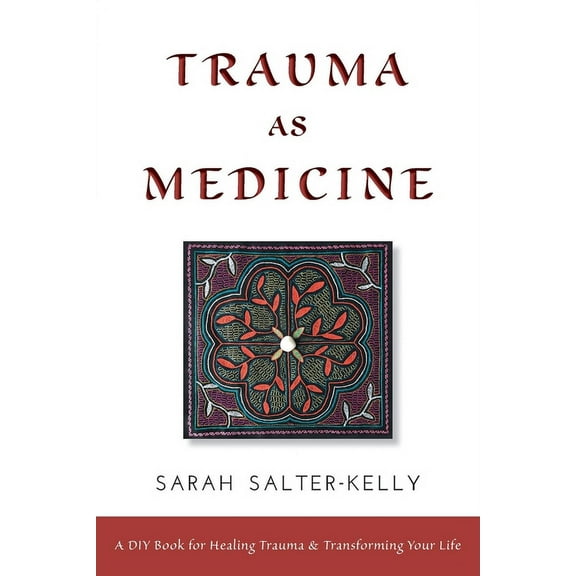 Trauma as Medicine: A DIY Book for Healing Trauma and Transforming Your Life, (Paperback)