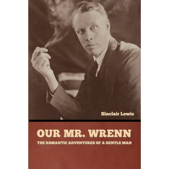 Our Mr. Wrenn: The Romantic Adventures of a Gentle Man, (Paperback)