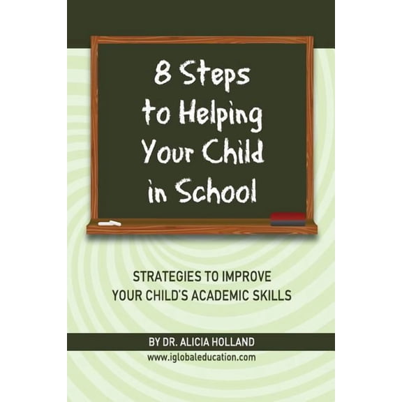 8 Steps to Helping Your Child in School: The Parents? Guide to Working with Their Child at Home: Strategies to Improve Y, (Paperback)