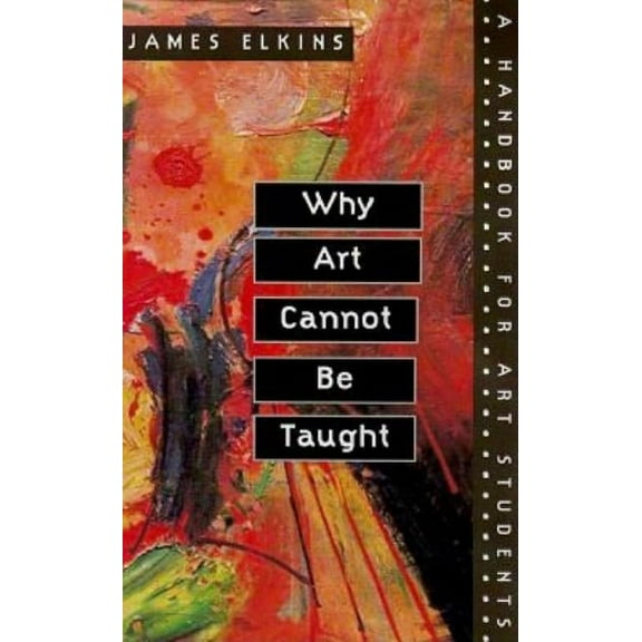 Why Art Cannot Be Taught : A Handbook for Art Students (Paperback)
