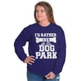 thumbnail image 3 of Rather Be Dog Park Pet Puppy Owner Sweatshirt for Men or Women Brisco Brands S, 3 of 6