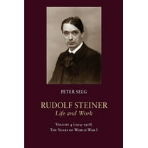 Rudolf Steiner, Life and Work Rudolf Steiner, Life and Work: 1914-1918: The Years of World War I Volume 4, Book 4, (Hardcover)