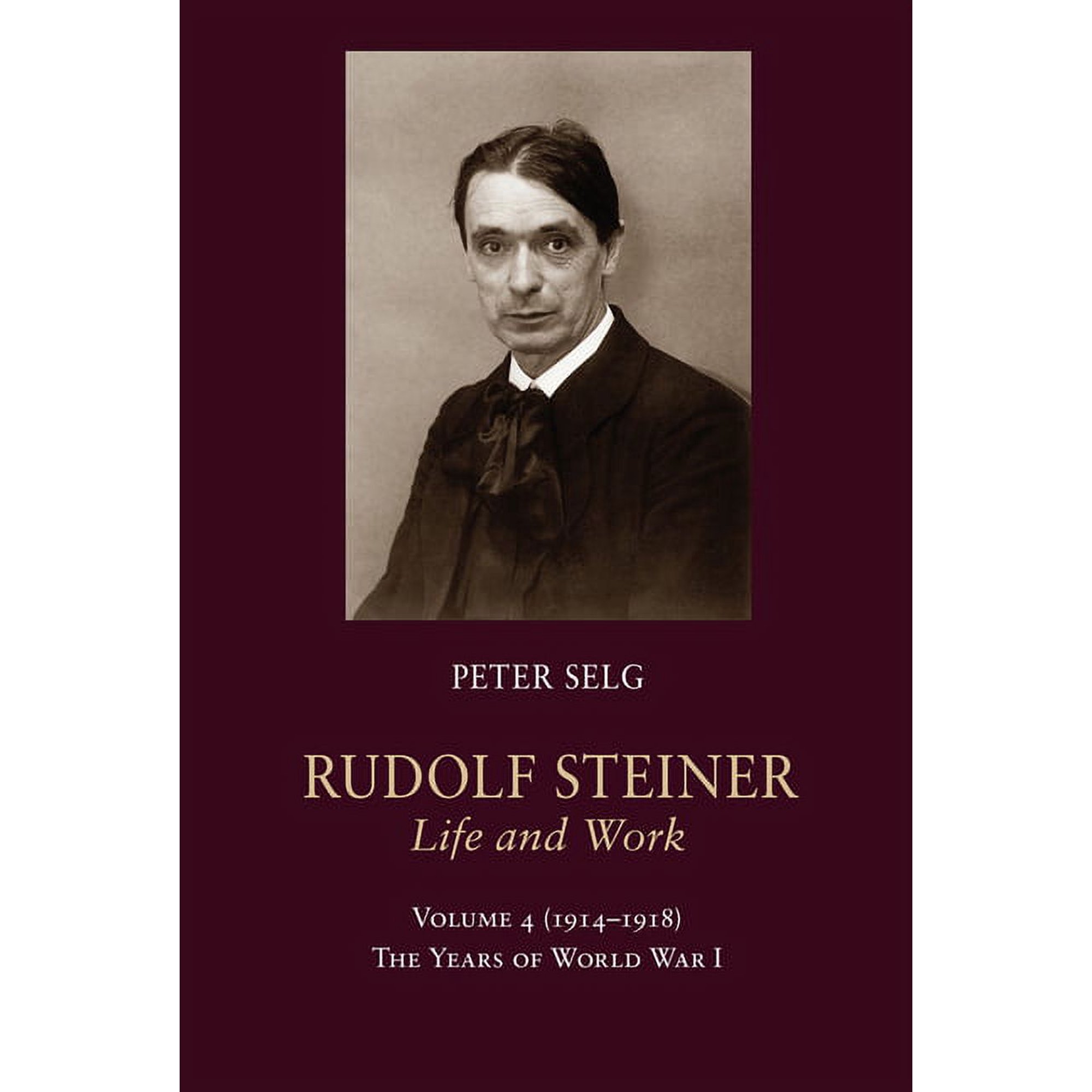 Rudolf Steiner Life and Work Rudolf Steiner Life and Work: 1914-1918: The Years of World War I Volume 4 Book 4 (Paperback)
