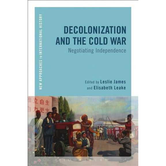 New Approaches to International History Decolonization and the Cold War: Negotiating Independence, (Paperback)