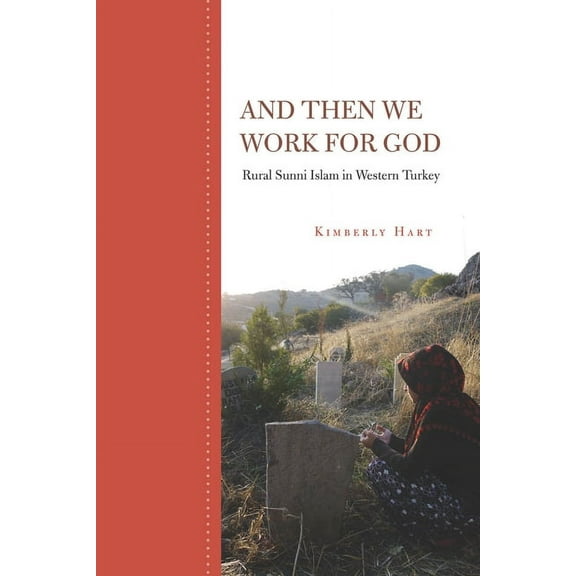 And Then We Work for God : Rural Sunni Islam in Western Turkey (Paperback)
