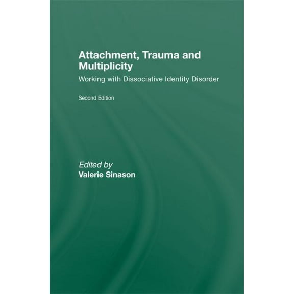 Attachment, Trauma and Multiplicity: Working with Dissociative Identity Disorder, (Hardcover)