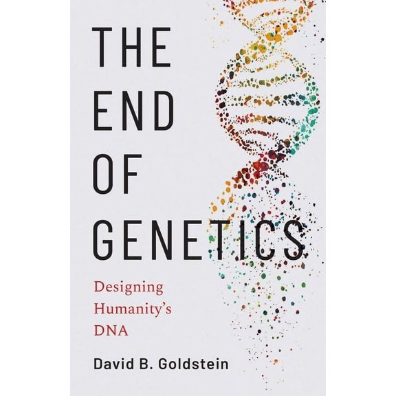 The End of Genetics : Designing Humanity's DNA (Hardcover)