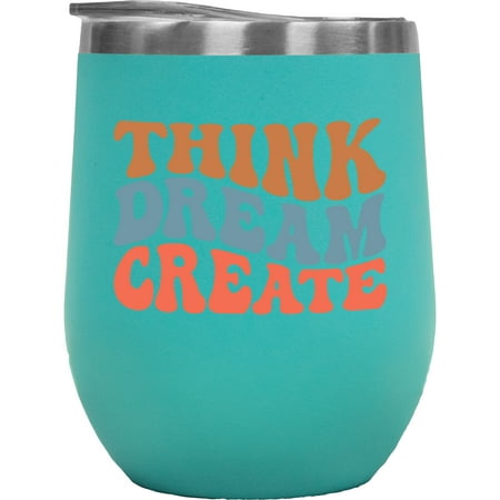 

Think Dream Create Quote for Artists or Creatives Groovy Retro Wavy Text Merch Gift Mint 12oz Wine Tumbler