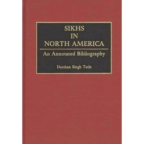 Bibliographies and Indexes in Sociology Sikhs in North America: An Annotated Bibliography, (Hardcover)
