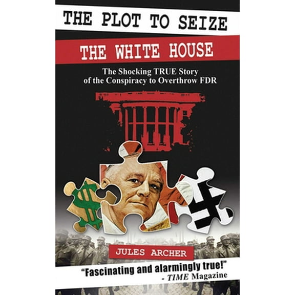 Pre-Owned The Plot to Seize the White House: The Shocking True Story of the Conspiracy to Overthrow FDR (Paperback) 1602390363 9781602390362