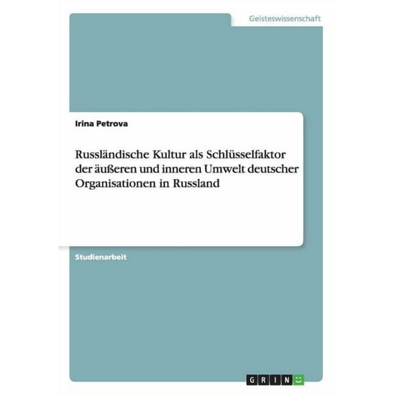 Russländische Kultur als Schlüsselfaktor der äußeren und inneren Umwelt deutscher Organisationen in Russland (Paperback)