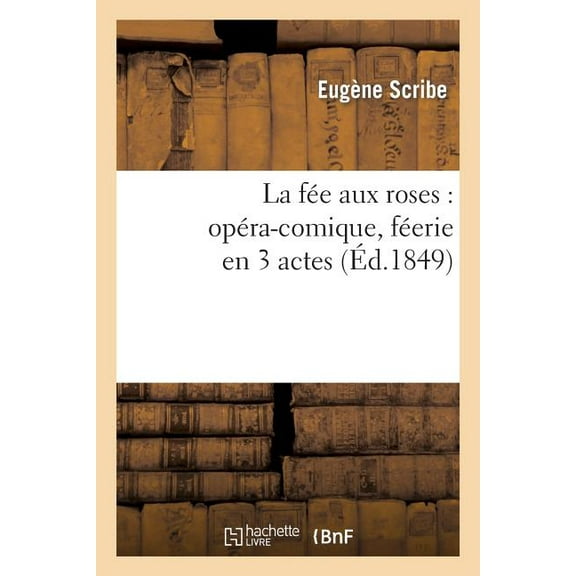 Litterature La FÃ©e Aux Roses: OpÃ©ra-Comique, FÃ©erie En 3 Actes, (Paperback)