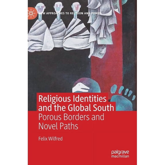 New Approaches to Religion and Power Religious Identities and the Global South: Porous Borders and Novel Paths, (Hardcover)