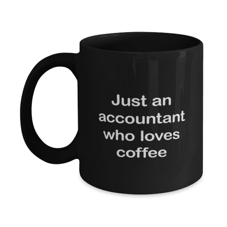 

Accountant Mug - Accountant Coffee Cup - Just An Accountant Who Love Coffee - Accountant Mug Black 11oz