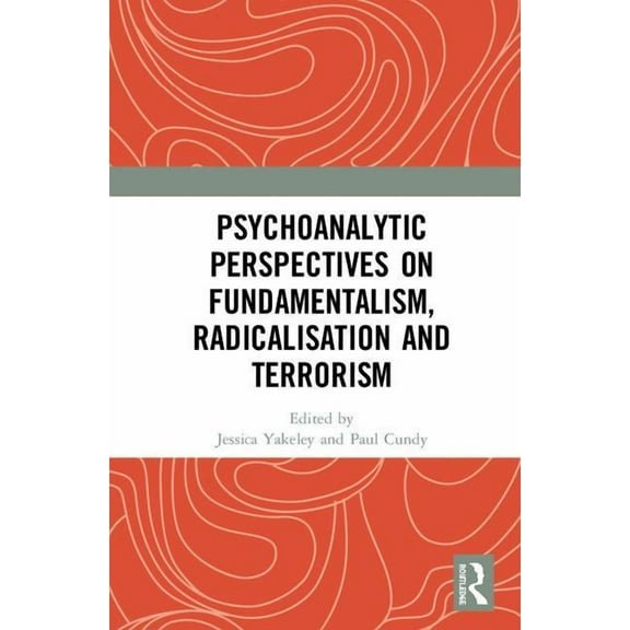 Psychoanalytic Perspectives on Fundamentalism, Radicalisation and Terrorism, (Hardcover)
