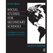 Social Studies for Secondary Schools: Teaching to Learn, Learning to Teach, 4th ed. (Paperback)