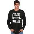 thumbnail image 4 of I'll Be In the Garage Wrench Joke Men's Long Sleeve Tee T Shirt Brisco Brands S, 4 of 5