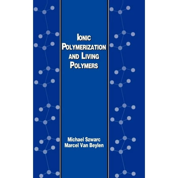 Ionic Polymerization and Living Polymers, (Hardcover)