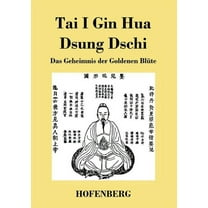 Tai I Gin Hua Dsung Dschi: Das Geheimnis der Goldenen Blüte (Paperback)