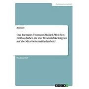 Das Riemann-Thomann-Modell. Welchen Einfluss Haben Die Vier Persnlichkeitstypen Auf Die Mitarbeiterzufriedenheit? (German Edition)