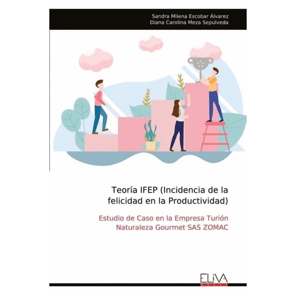 Teoría IFEP (Incidencia de la felicidad en la Productividad): Estudio de Caso en la Empresa Turión Naturaleza Gourmet SA, (Paperback)