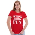 thumbnail image 3 of Funny Wrong is More Fun Attitude Joke Womens Slim Fit Graphic Tee Brisco Brands X, 3 of 5