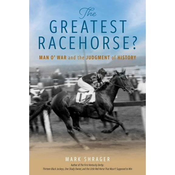 The Greatest Racehorse?: Man O' War and the Judgment of History, (Paperback)