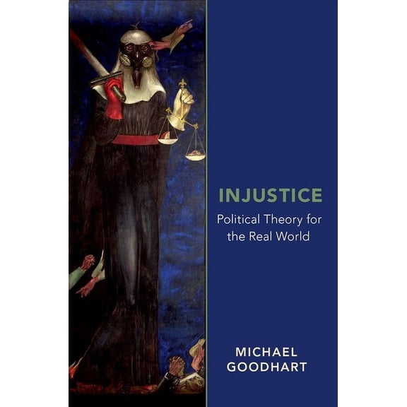 Injustice : Political Theory for the Real World