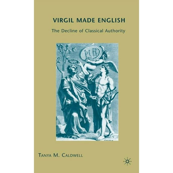 Virgil Made English: The Decline of Classical Authority, (Hardcover)
