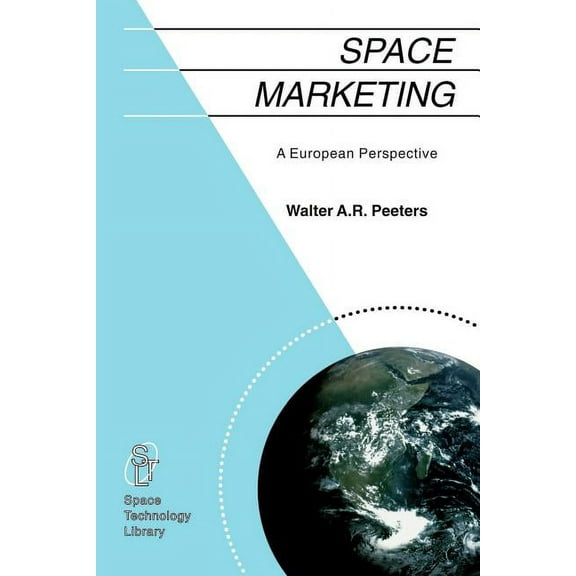 Space Technology Library Space Marketing: A European Perspective, Book 11, (Paperback)