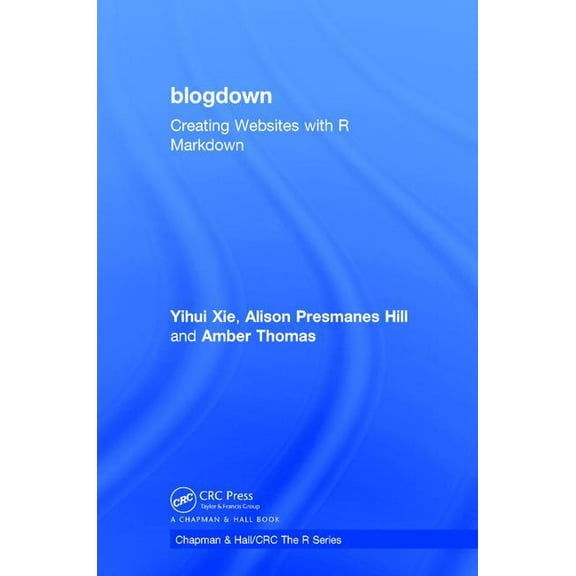 Chapman & Hall/CRC the R Blogdown: Creating Websites with R Markdown, (Hardcover)
