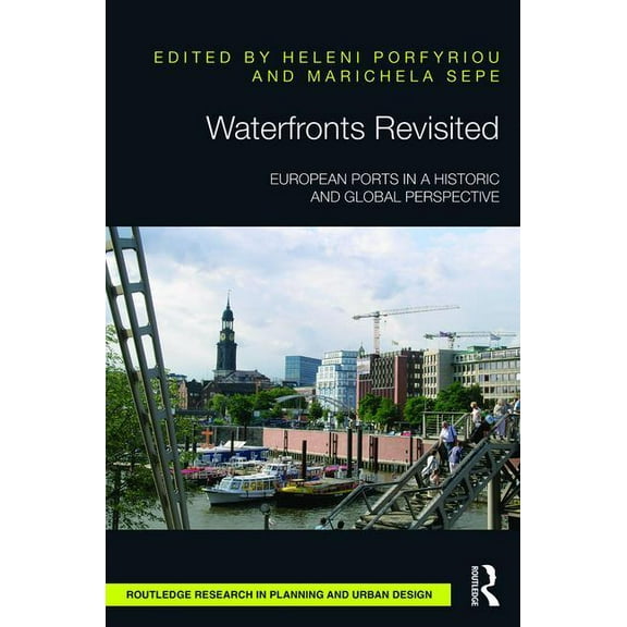 Routledge Research in Planning and Urban Waterfronts Revisited: European Ports in a Historic and Global Perspective, (Hardcover)