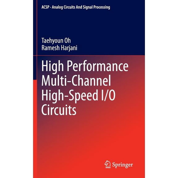 Analog Circuits and Signal Processing High Performance Multi-Channel High-Speed I/O Circuits, (Hardcover)