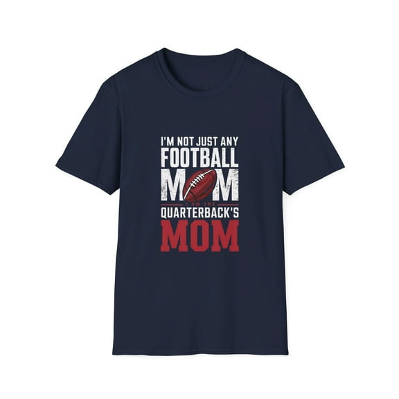 I'm Not Just Any Football Mom  I'm the Quarterback's Mom T-Shirt